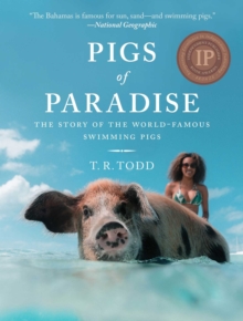 Pigs of Paradise : The Story of the World-Famous Swimming Pigs