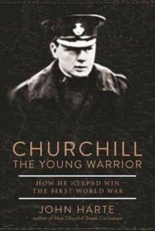 Churchill The Young Warrior : How He Helped Win the First World War, Paperback / softback Book Churchill The Young Warrior : How He Helped Win the First World War, Paperback / softback Book