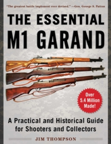 The Essential M1 Garand : A Practical and Historical Guide for Shooters and Collectors