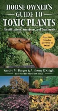 Horse Owner's Guide to Toxic Plants : Identifications, Symptoms, and Treatments