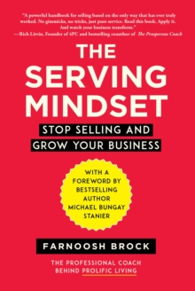 The Serving Mindset : Stop Selling and Grow Your Business