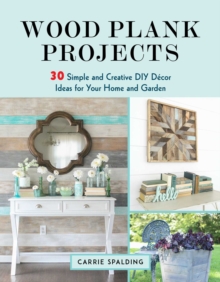 Wood Plank Projects : 30 Simple and Creative DIY Decor Ideas for Your Home and Garden