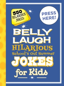 Belly Laugh Hilarious School's Out for Summer Jokes for Kids : 350 Hilarious Summer Jokes!, Hardback Book Belly Laugh Hilarious School's Out for Summer Jokes for Kids : 350 Hilarious Summer Jokes!, Hardback Book