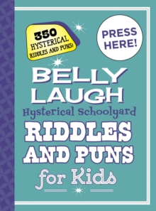 Belly Laugh Hysterical Schoolyard Riddles and Puns for Kids : 350 Hilarious Riddles and Puns!, Hardback Book Belly Laugh Hysterical Schoolyard Riddles and Puns for Kids : 350 Hilarious Riddles and Puns!, Hardback Book