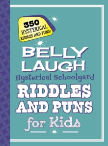 Belly Laugh Hysterical Schoolyard Riddles and Puns for Kids : 350 Hysterical Riddles and Puns!