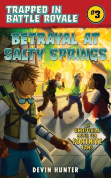 Betrayal at Salty Springs : An Unofficial Novel of Fortnite, Paperback / softback Book Betrayal at Salty Springs : An Unofficial Novel of Fortnite, Paperback / softback Book