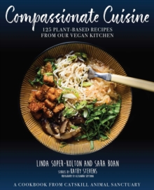 Compassionate Cuisine : 125 Plant-Based Recipes from Our Vegan Kitchen