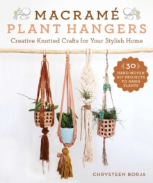 Macrame Plant Hangers : Creative Knotted Crafts for Your Stylish Home