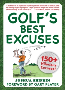 Golf's Best Excuses : 150 Hilarious Excuses Every Golf Player Should Know