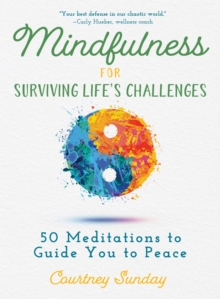 Mindfulness for Surviving Life's Challenges : 50 Meditations to Guide You to Peace