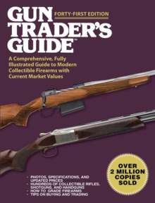 Gun Trader's Guide, Forty-First Edition : A Comprehensive, Fully Illustrated Guide to Modern Collectible Firearms with Current Market Values