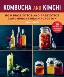 Kombucha and Kimchi : How Probiotics and Prebiotics Can Improve Brain Function