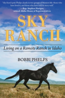 Sky Ranch : Living on a Remote Ranch in Idaho