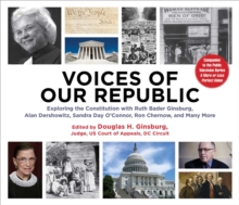 Voices of our Republic : Exploring the Constitution with Ruth Bader Ginsburg, Alan Dershowitz, Sandra Day O'Connor, Ron Chernow, and Many More