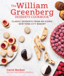 The William Greenberg Desserts Cookbook : Classic Desserts from an Iconic New York City Bakery