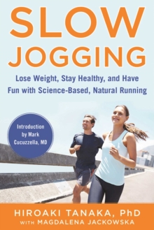 Slow Jogging : Lose Weight, Stay Healthy, and Have Fun with Science-Based, Natural Running