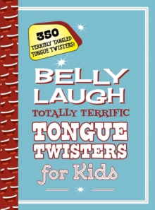 Belly Laugh Totally Terrific Tongue Twisters for Kids : 350 Terribly Tangled Tongue Twisters!