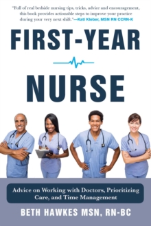 First-Year Nurse : Advice on Working with Doctors, Prioritizing Care, and Time Management