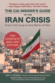 The CIA Insider's Guide to the Iran Crisis : From CIA Coup to the Brink of War, Paperback / softback Book The CIA Insider's Guide to the Iran Crisis : From CIA Coup to the Brink of War, Paperback / softback Book