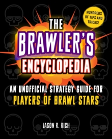 The Brawler's Encyclopedia : An Unofficial Strategy Guide for Players of Brawl Stars