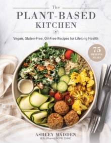 The Plant-Based Cookbook : Vegan, Gluten-Free, Oil-Free Recipes for Lifelong Health
