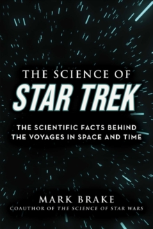 The Science of Star Trek : The Scientific Facts Behind the Voyages in Space and Time