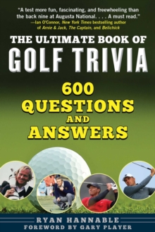 The Ultimate Book of Golf Trivia : 600 Questions and Answers