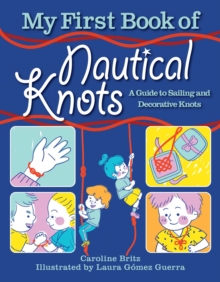 My First Book of Nautical Knots : A Guide to Sailing and Decorative Knots