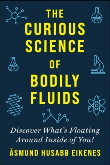 Curious Science of Bodily Fluids : Discover What's Floating Around Inside of You!