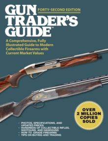 Gun Trader's Guide, Forty-Second Edition : A Comprehensive, Fully Illustrated Guide to Modern Collectible Firearms with Current Market Values