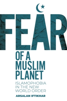 Fear of a Muslim Planet : Global Islamophobia in the New World Order