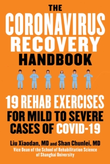 The Coronavirus Recovery Handbook : 19 Rehab Exercises for Mild to Severe Cases of COVID-19