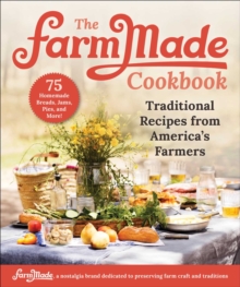 The FarmMade Cookbook : Traditional Recipes from America's Farmers