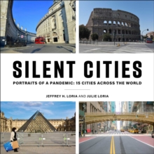 Silent Cities : Portraits of a Pandemic: 15 Cities Across the World