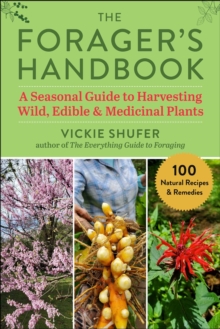 The Forager's Handbook : A Seasonal Guide to Harvesting Wild, Edible & Medicinal Plants