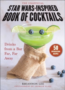 The Unofficial Star WarsInspired Book of Cocktails : Drinks from a Bar Far, Far Away