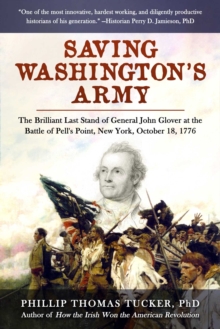 Saving Washington's Army : The Brilliant Last Stand of General John Glover at the Battle of Pell's Point, New York, October 18, 1776