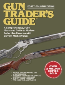 Gun Trader's Guide - Forty-Fourth Edition : A Comprehensive, Fully Illustrated Guide to Modern Collectible Firearms with Market Values