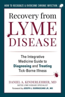 Recovery from Lyme Disease : The Integrative Medicine Guide to Diagnosing and Treating Tick-Borne Illness