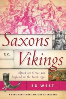 Saxons vs. Vikings : Alfred the Great and England in the Dark Ages