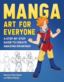 Manga Art for Everyone : A Step-by-Step Guide to Create Amazing Drawings