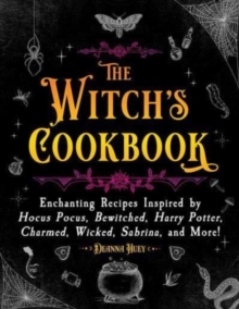 The Witch's Cookbook : Enchanting Recipes Inspired by Hocus Pocus, Bewitched, Harry Potter, Charmed, Wicked, Sabrina, and More!