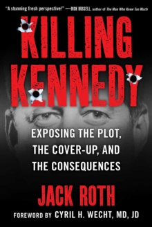 Killing Kennedy : Exposing the Plot, the Cover-Up, and the Consequences