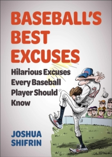 Baseball's Best Excuses : Hilarious Excuses Every Baseball Player Should Know