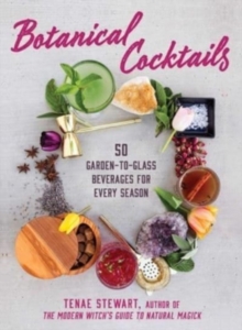 Botanical Cocktails : 50 Garden-to-Glass Beverages for Every Season