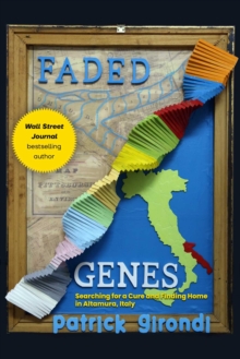 Faded Genes : Searching for a Cure and Finding Home in Altamura, Italy