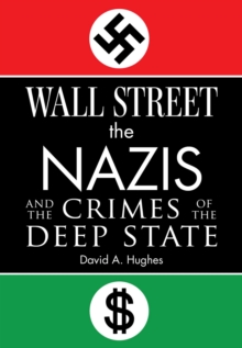 Wall Street, the Nazis, and the Crimes of the Deep State