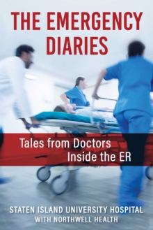 The Emergency Diaries : Stories from Doctors Inside the ER