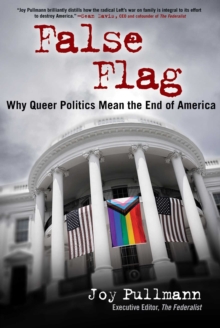 False Flag : Why Queer Politics Mean the End of America