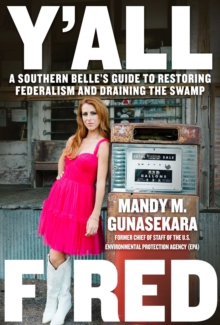 Y'all Fired : A Southern Belle's Guide to Restoring Federalism and Draining the Swamp